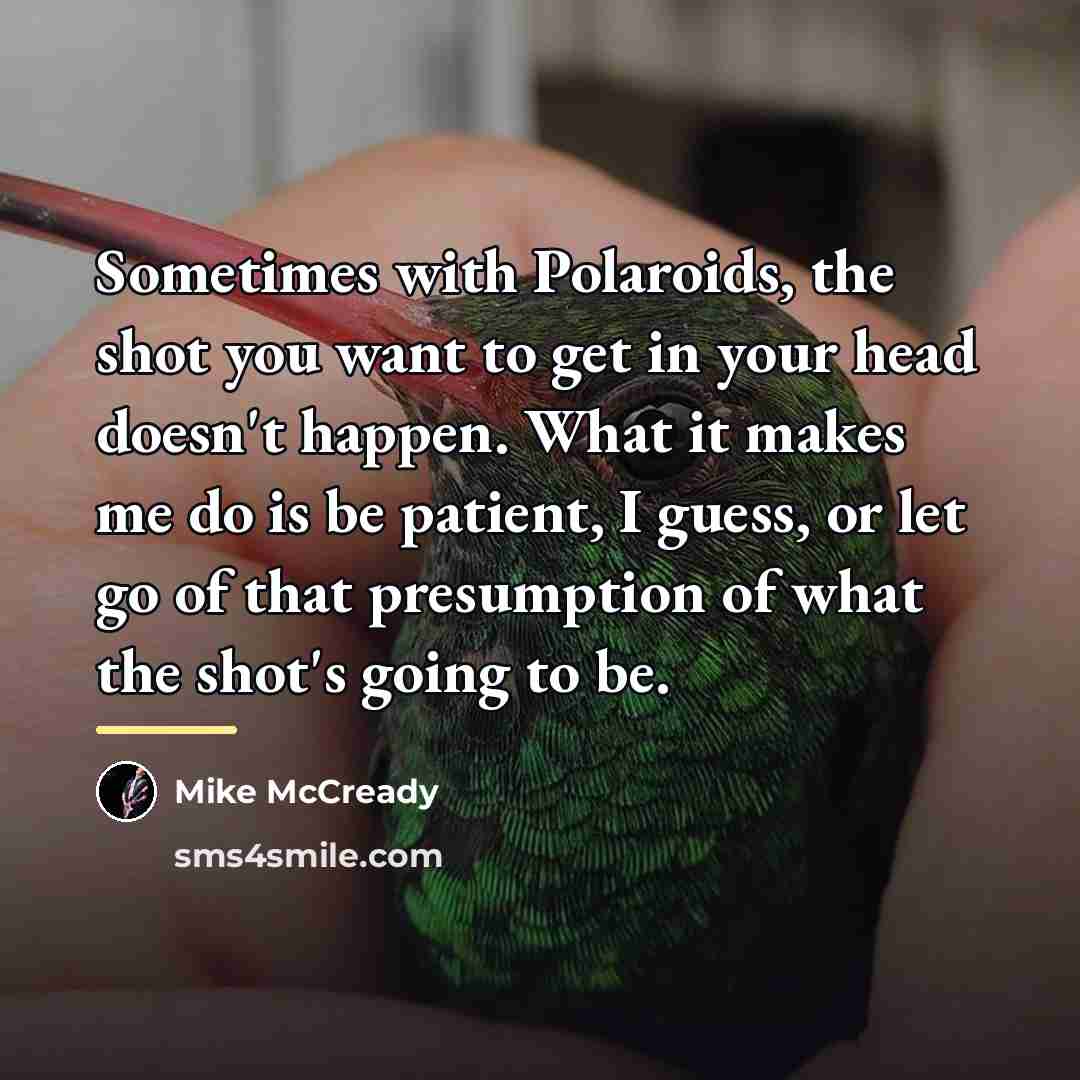 “Sometimes with Polaroids, the shot you want to get in…” quote by Mike McCready