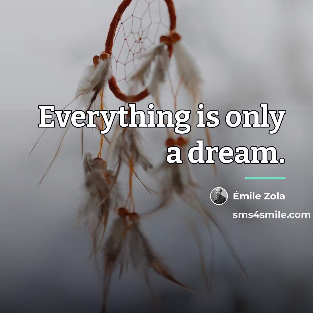 “Everything is only a dream.…” quote by Emile Zola