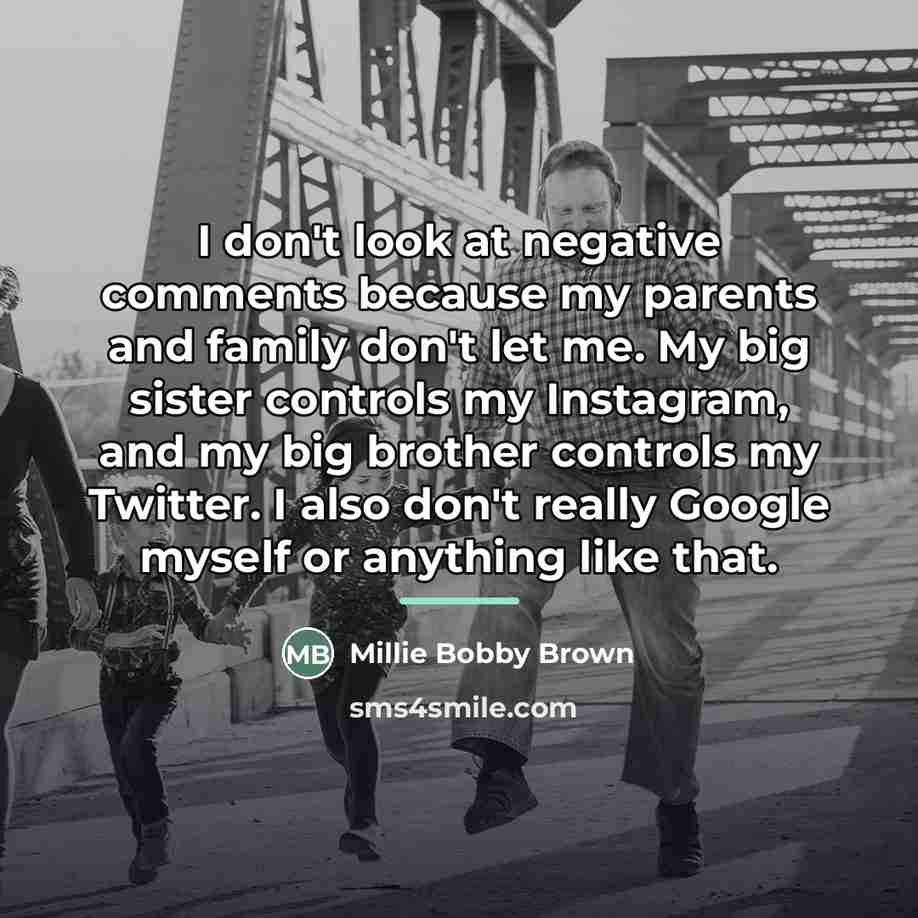 “I don't look at negative comments because my parents and…” quote by Millie Bobby Brown