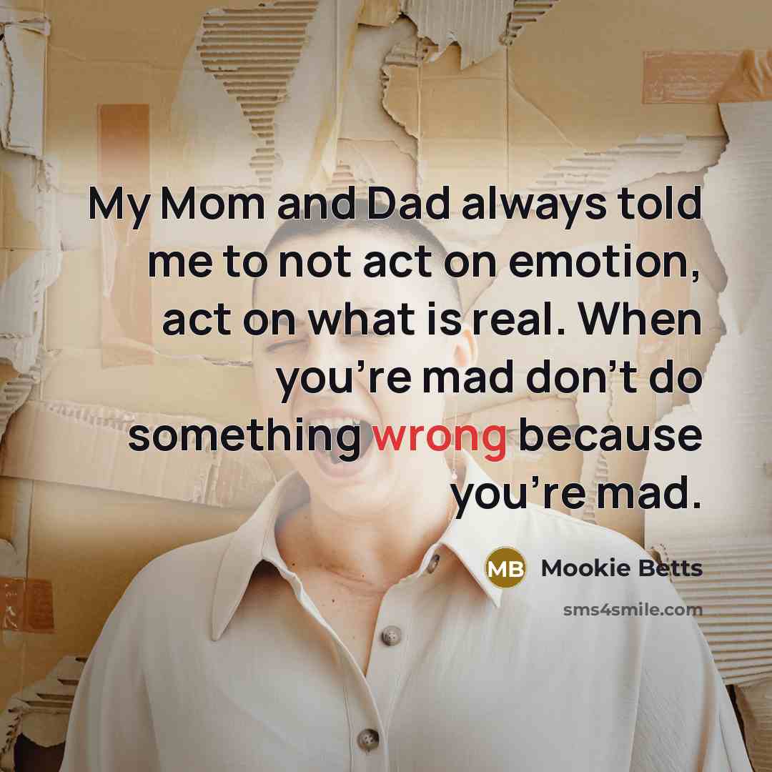 “My Mom and Dad always told me to not act…” quote by Mookie Betts