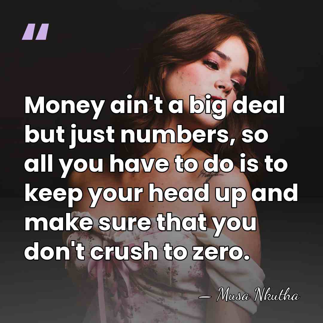 Money ain't a big deal but just numbers, so all you have&hellip; - Musa Nkutha