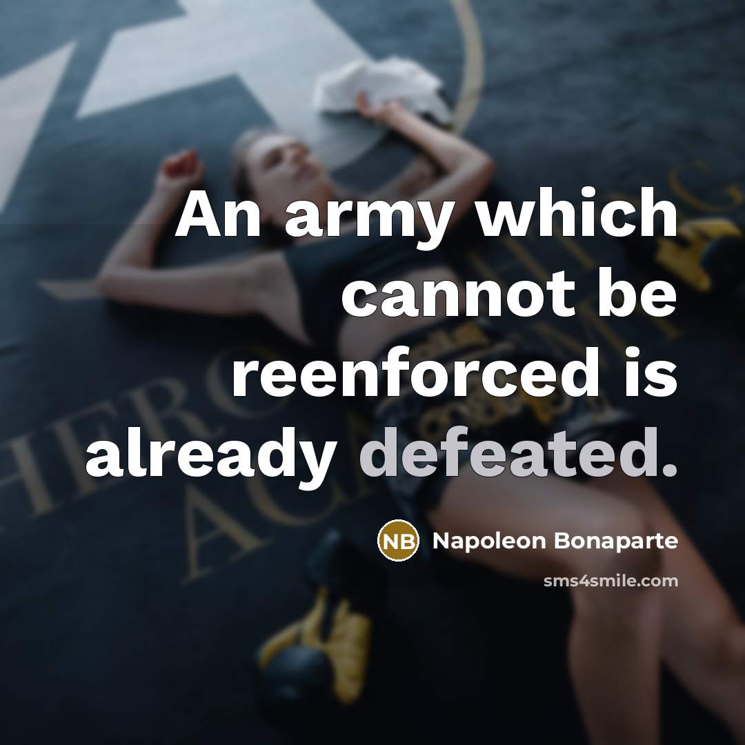 “An army which cannot be reenforced is already defeated.…” quote by Napoleon Bonaparte