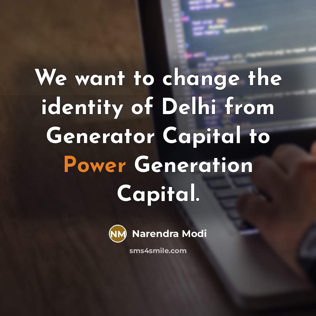 “We want to change the identity of Delhi from Generator…” quote by Narendra Modi