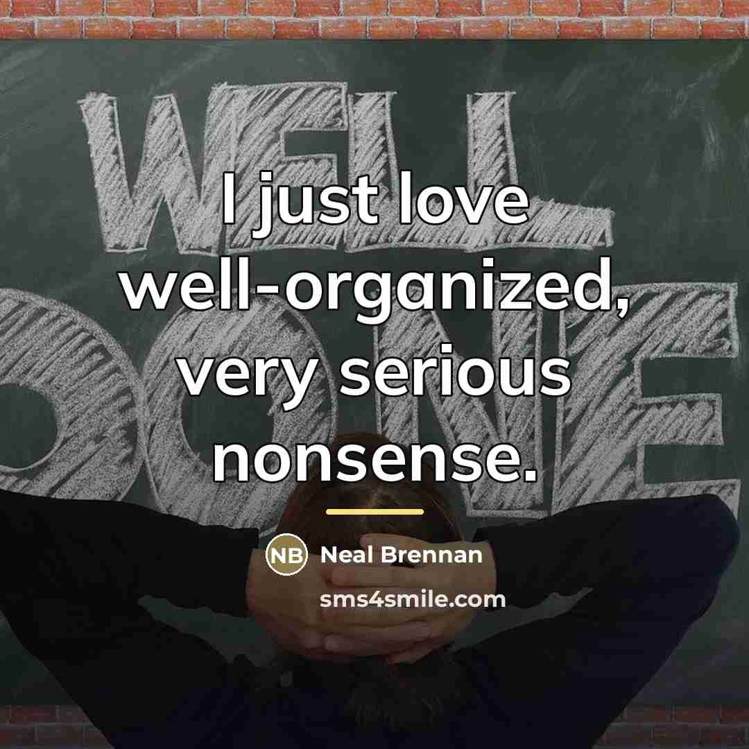 “I just love well-organized, very serious nonsense.…” quote by Neal Brennan