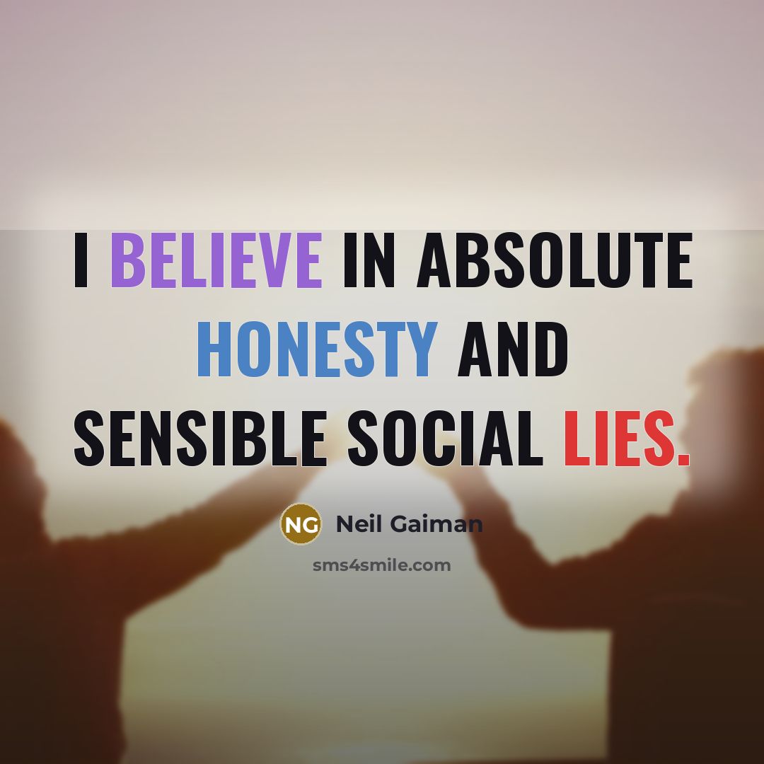 “I believe in absolute honesty and sensible social lies.…” quote by Neil Gaiman