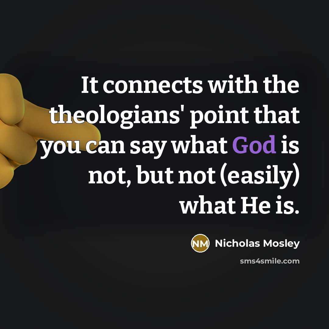 “It connects with the theologians' point that you can say…” quote by Nicholas Mosley