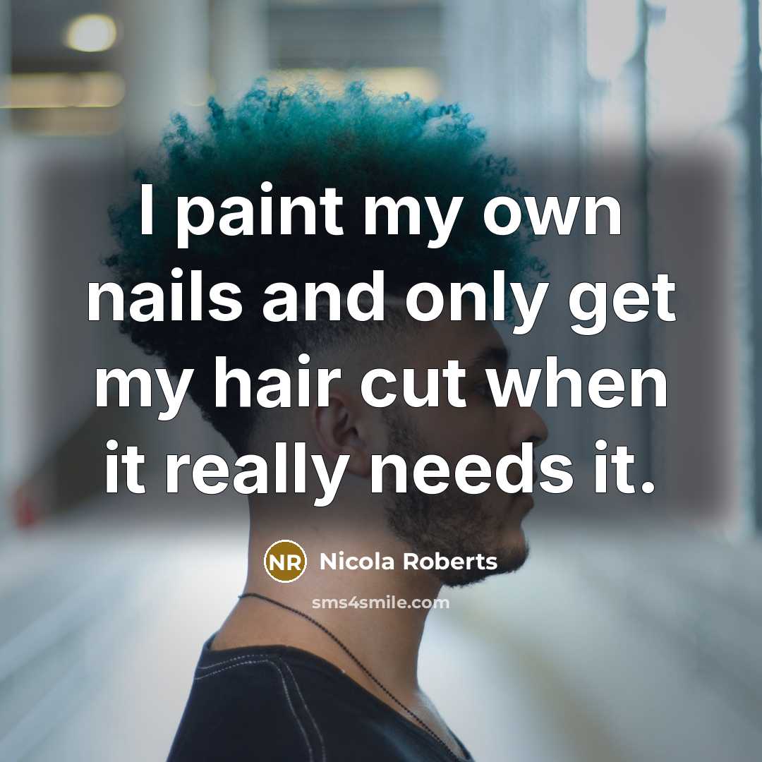 “I paint my own nails and only get my hair…” quote by Nicola Roberts