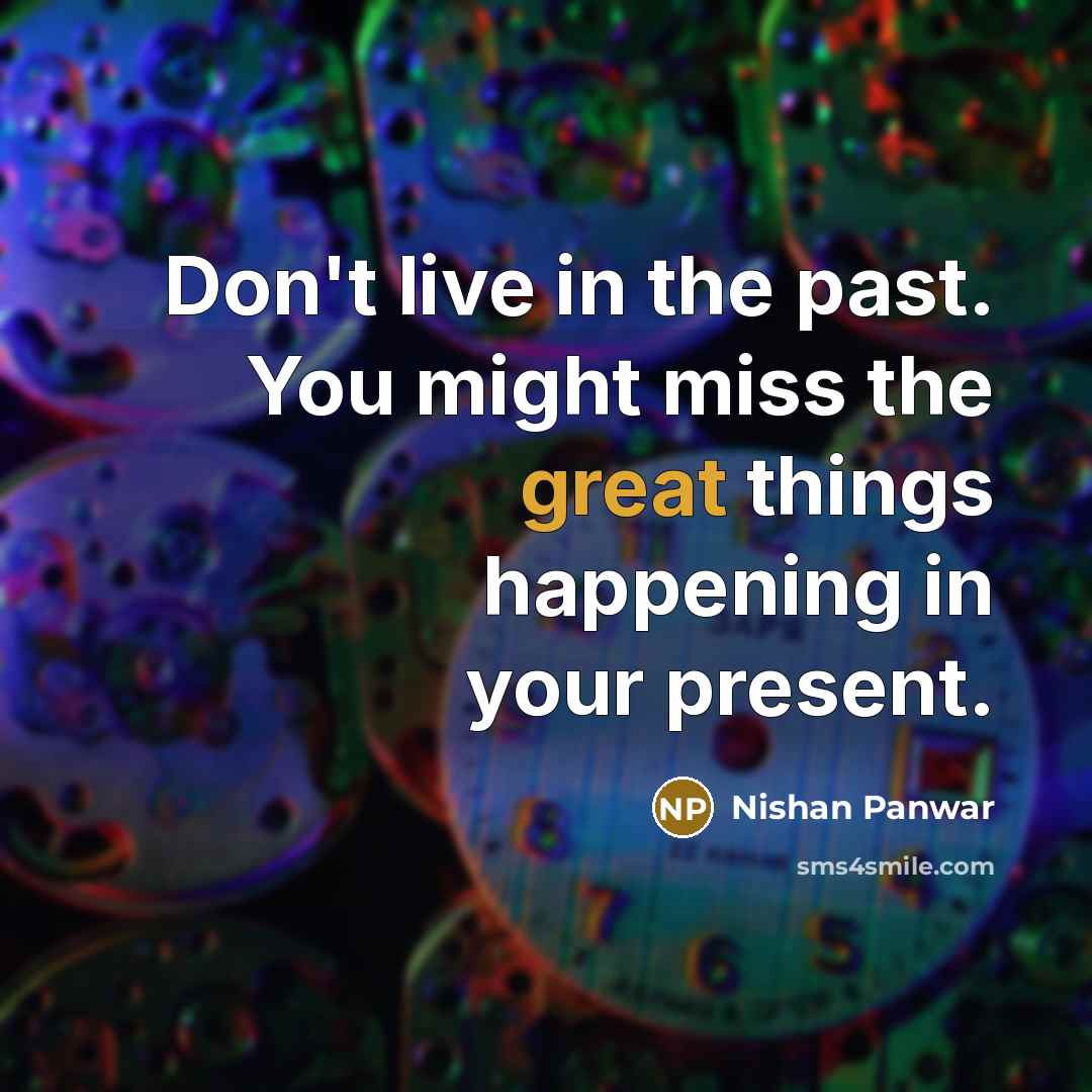 “Don't live in the past. You might miss the great…” quote by Nishan Panwar