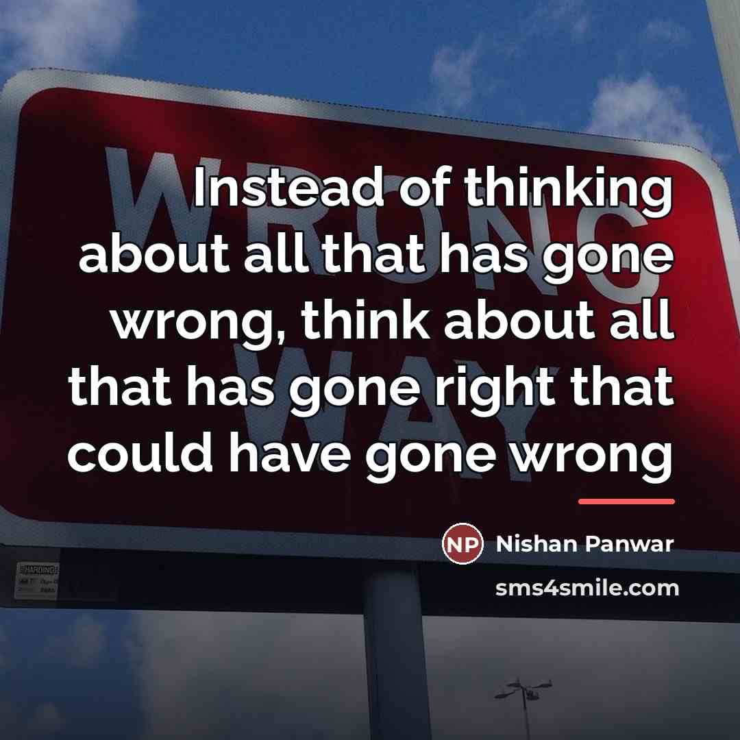 “Instead of thinking about all that has gone wrong, think…” quote by Nishan Panwar