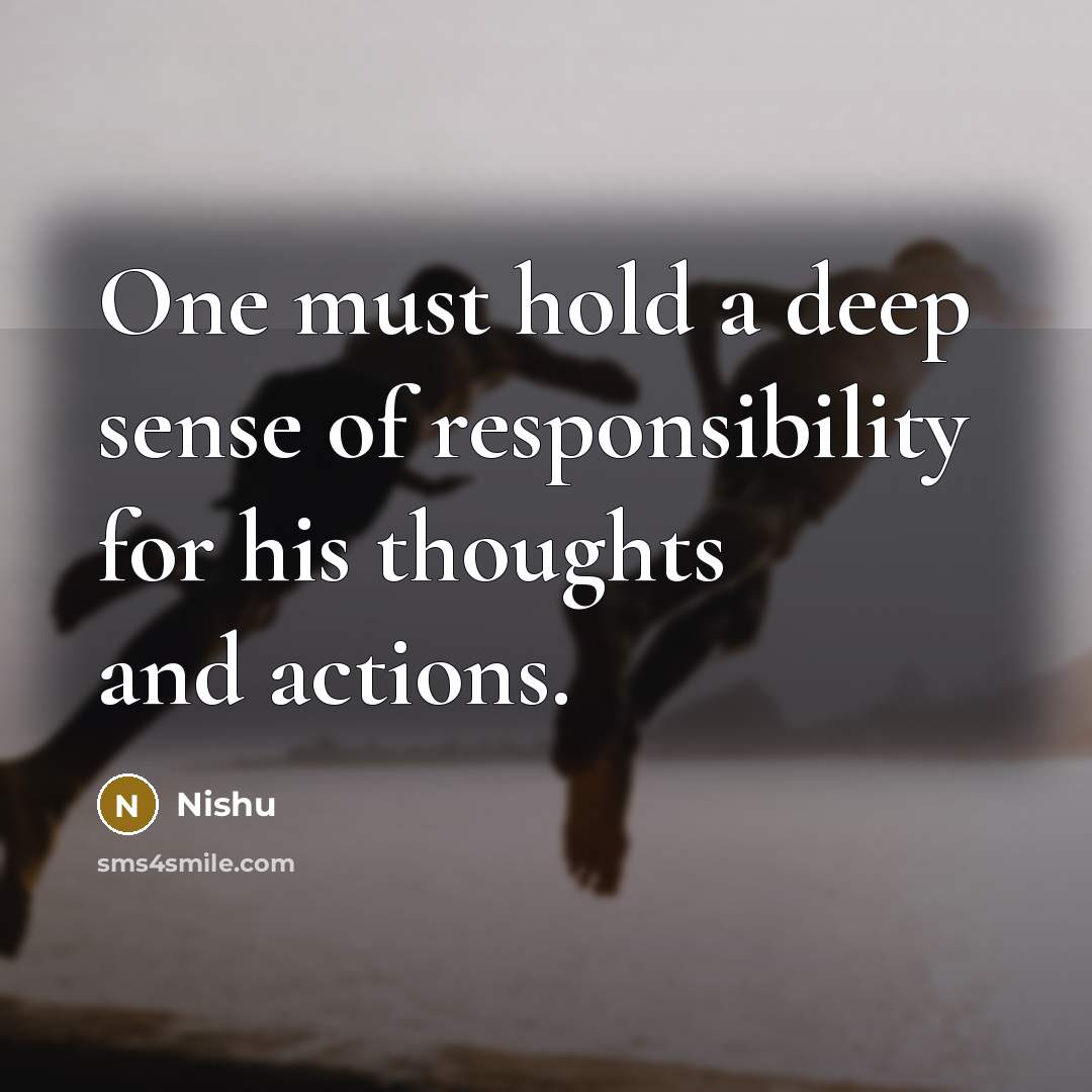 “One must hold a deep sense of responsibility for his…” quote by Nishu