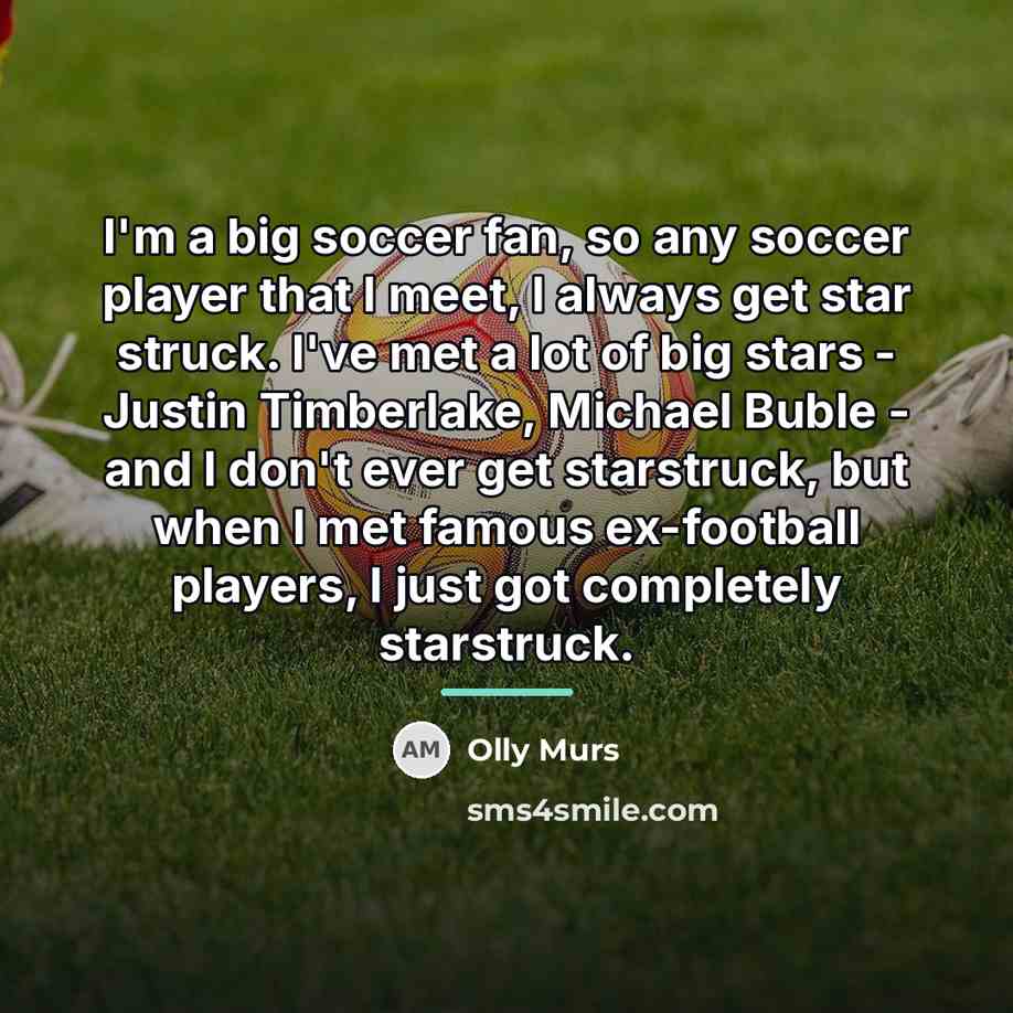 “I'm a big soccer fan, so any soccer player that…” quote by Olly Murs