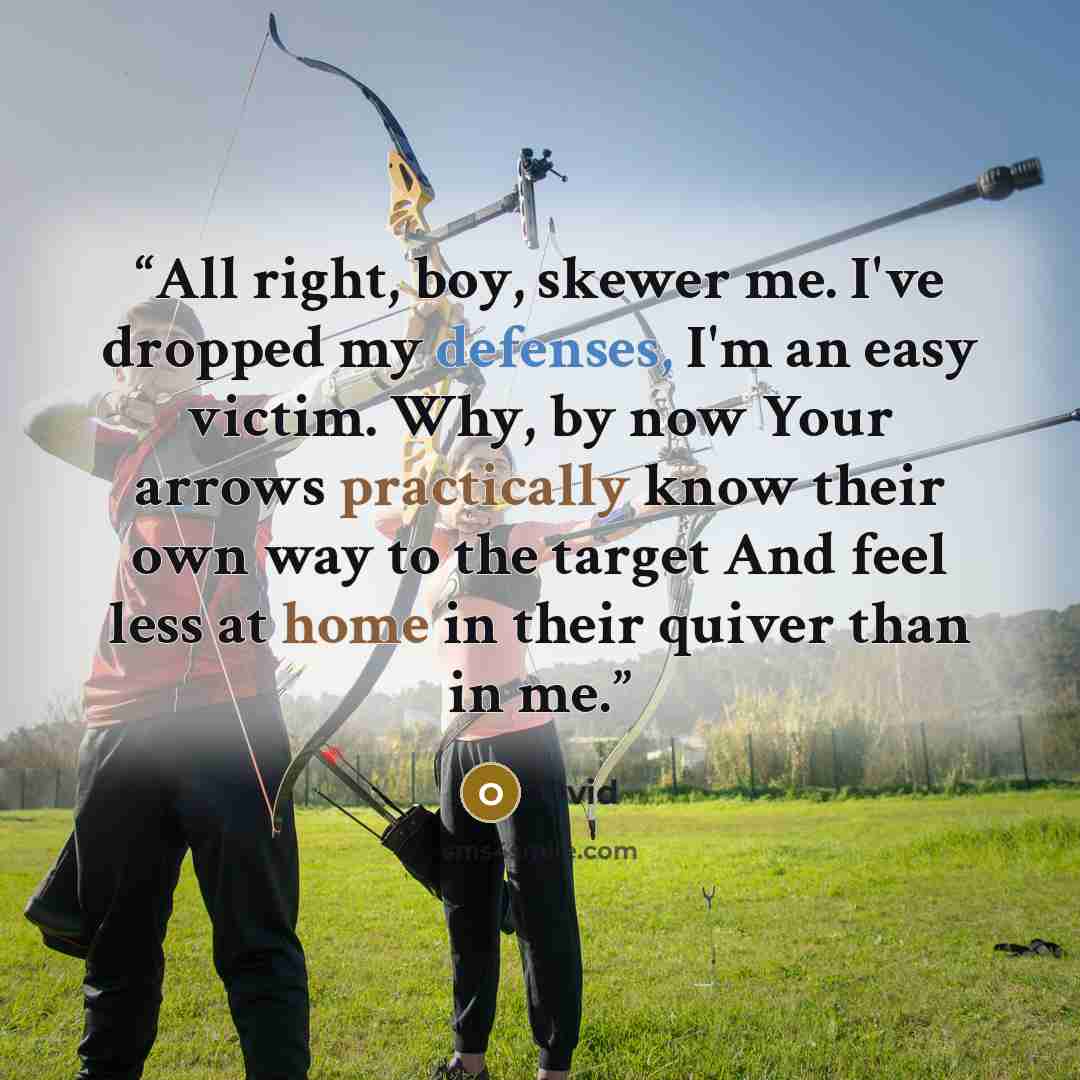 “All right, boy, skewer me. I've dropped my defenses, I'm an easy victim. Why, by now Your arrows practically know their own way to the target And feel less at home in their quiver than in me.” quote by Ovid