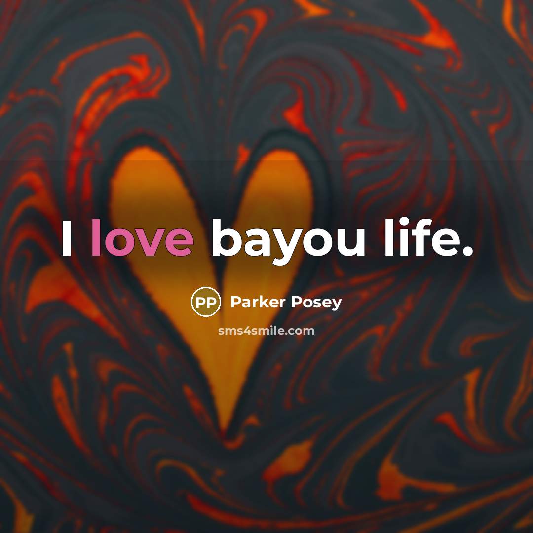 “I love bayou life.…” quote by Parker Posey