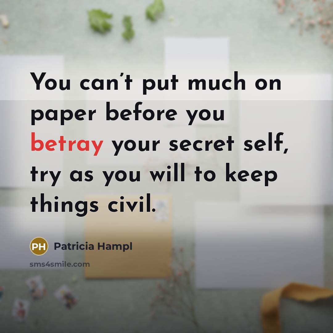 “You can’t put much on paper before you betray your…” quote by Patricia Hampl