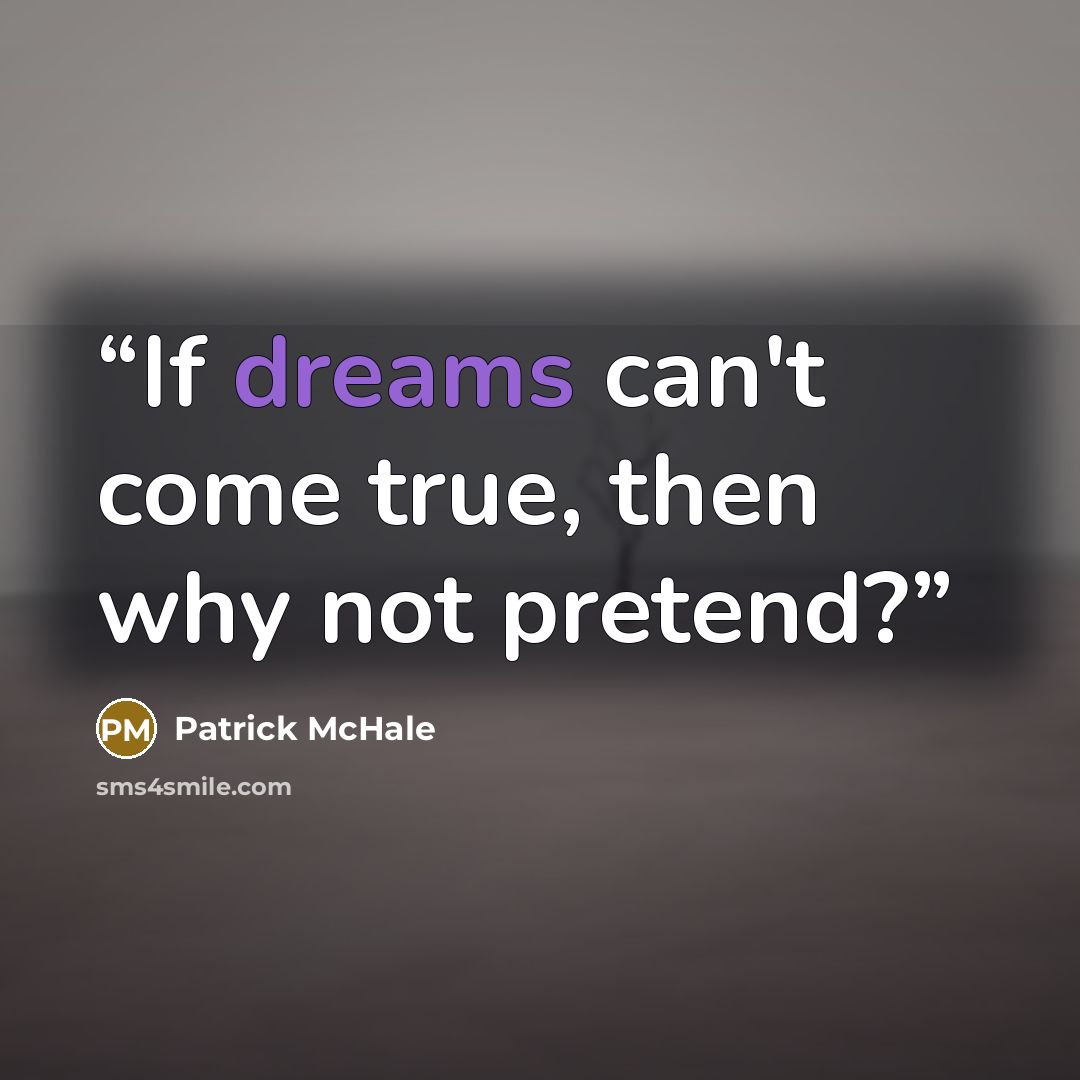 “If dreams can't come true, then why not pretend?” quote by Patrick McHale