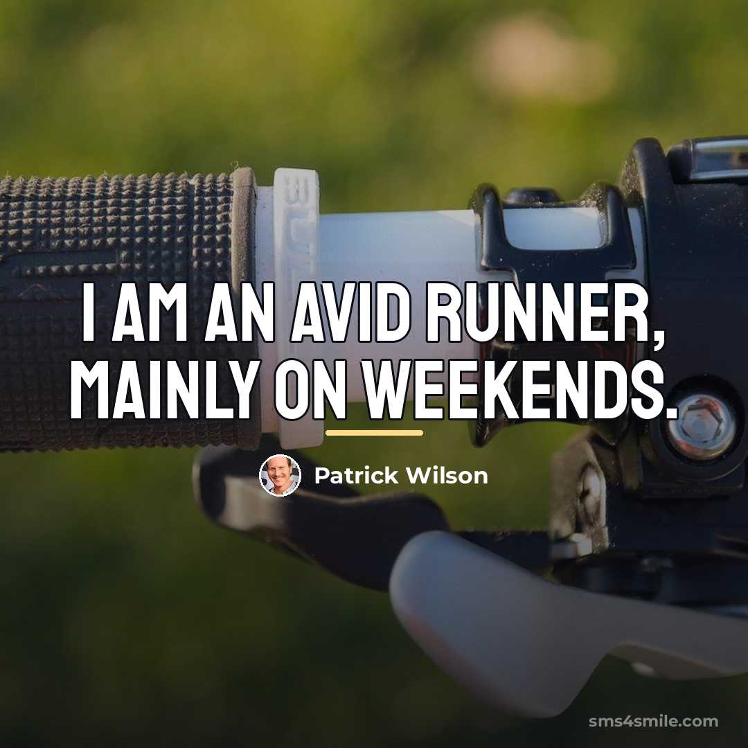 “I am an avid runner, mainly on weekends.…” quote by Patrick Wilson