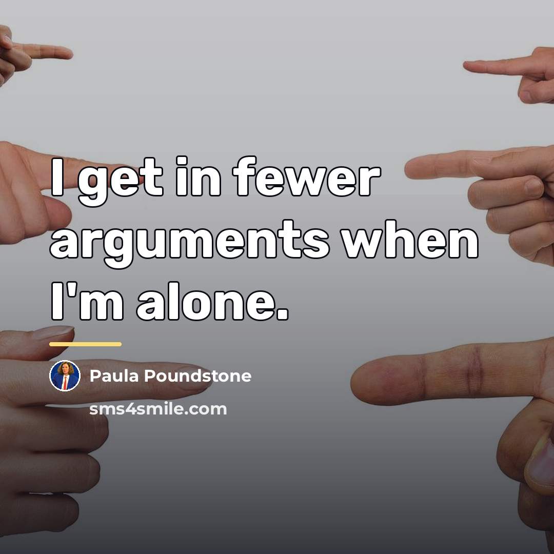 “I get in fewer arguments when I'm alone.…” quote by Paula Poundstone