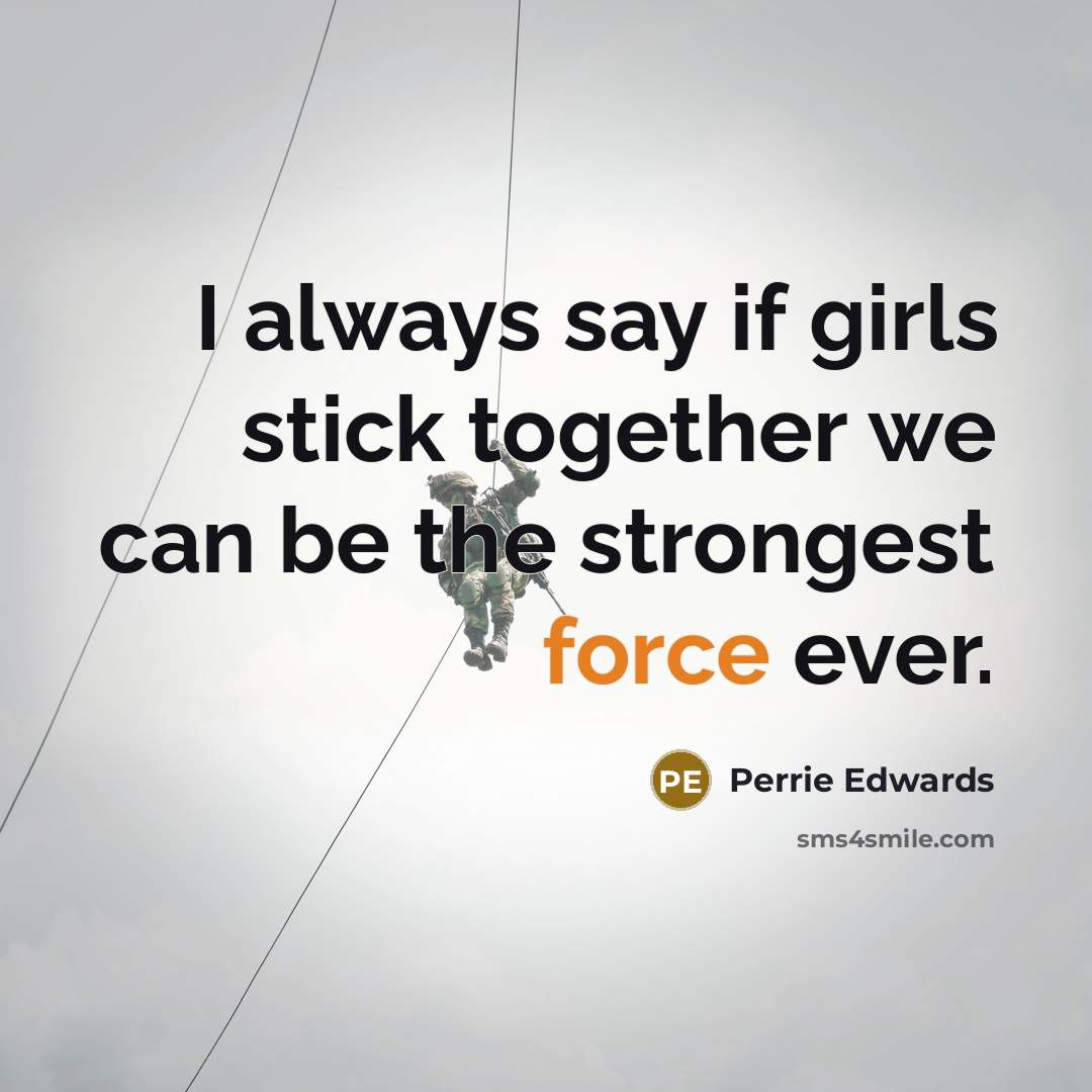 “I always say if girls stick together we can be…” quote by Perrie Edwards