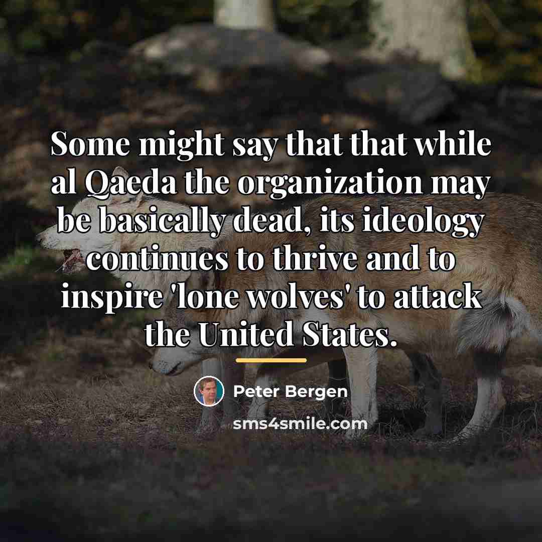 “Some might say that that while al Qaeda the organization…” quote by Peter Bergen