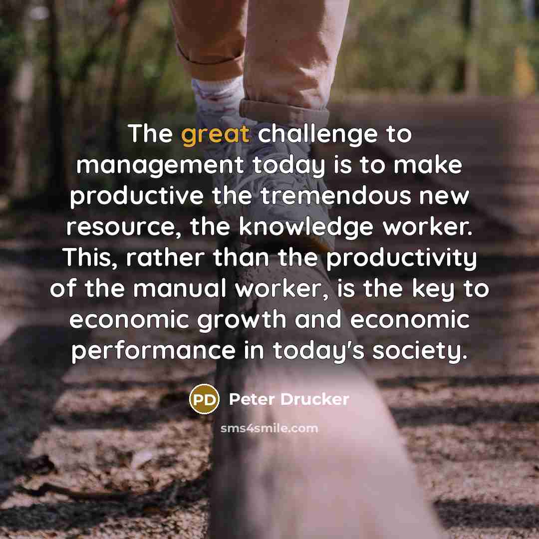 “The great challenge to management today is to make productive…” quote by Peter Drucker