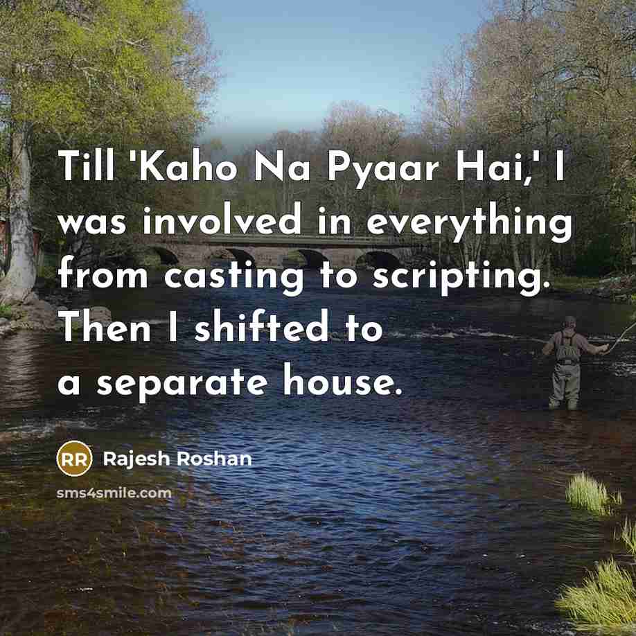 “Till 'Kaho Na Pyaar Hai,' I was involved in everything…” quote by Rajesh Roshan