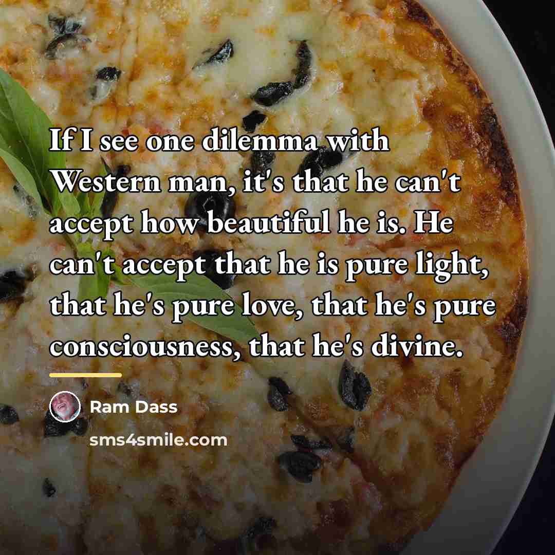 “If I see one dilemma with Western man, it's that…” quote by Ram Dass