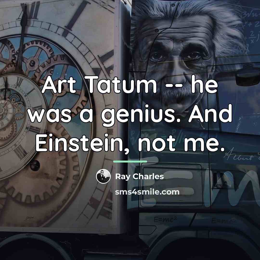 “Art Tatum -- he was a genius. And Einstein, not…” quote by Ray Charles
