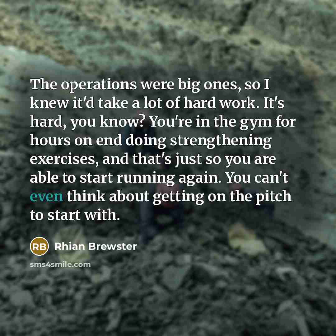 “The operations were big ones, so I knew it'd take…” quote by Rhian Brewster