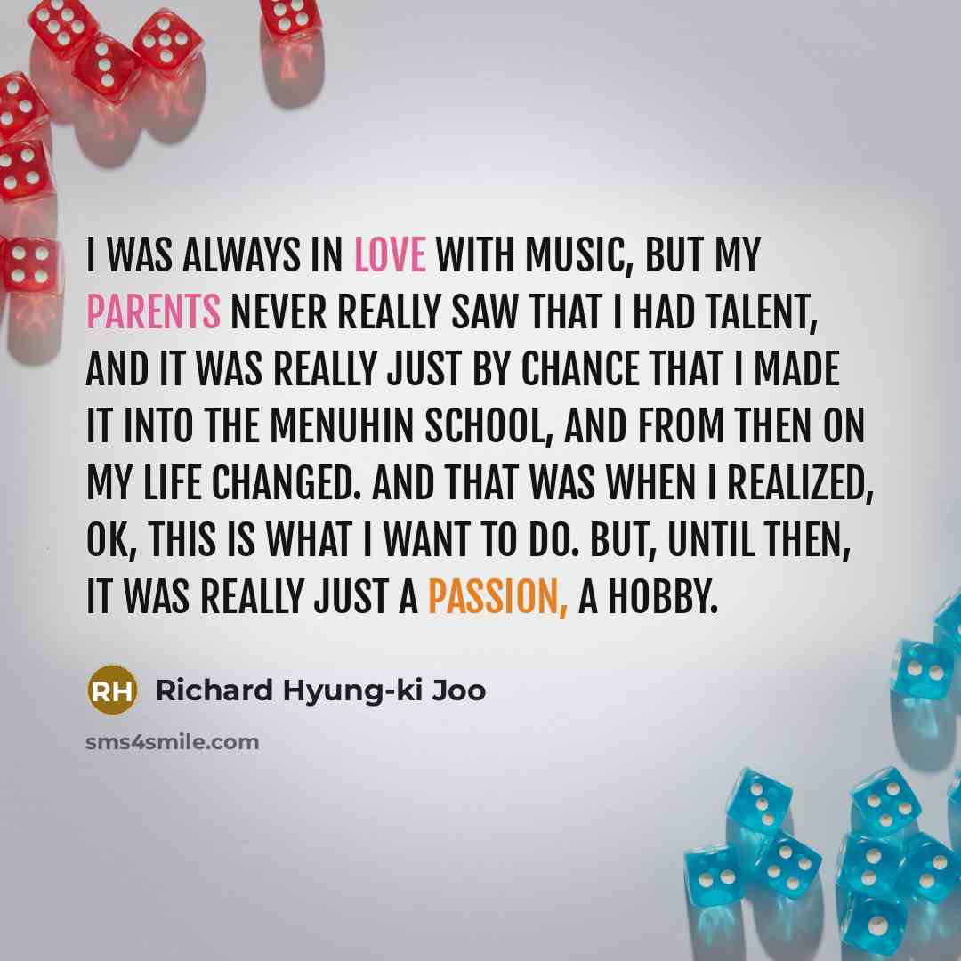 “I was always in love with music, but my parents…” quote by Richard Hyung-ki Joo