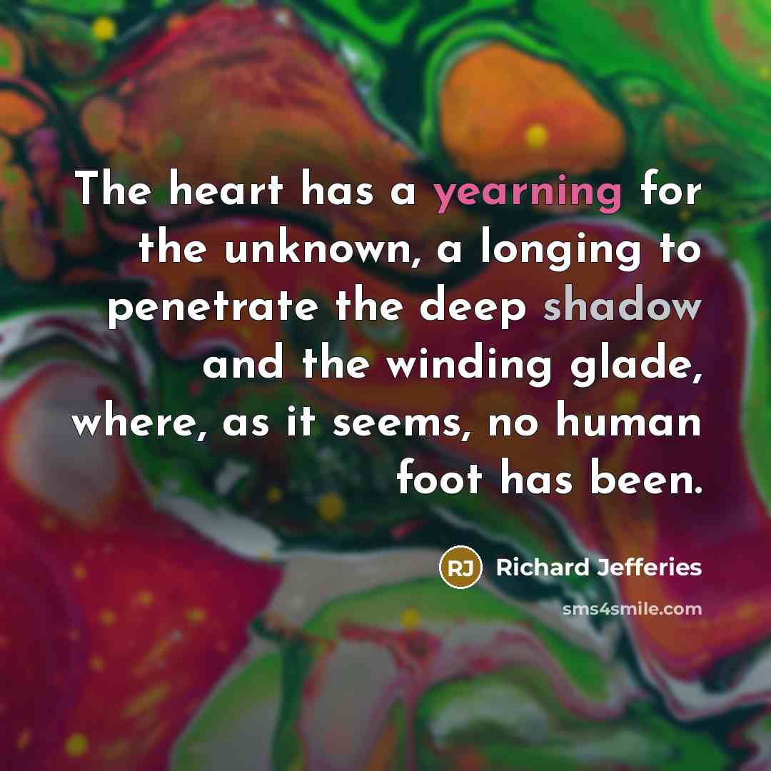 “The heart has a yearning for the unknown, a longing…” quote by Richard Jefferies