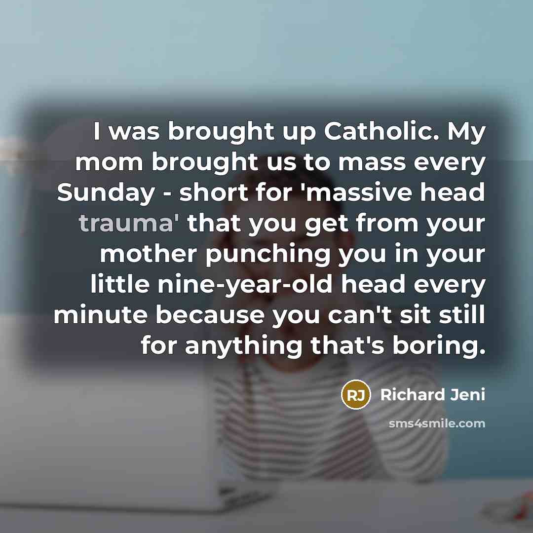 “I was brought up Catholic. My mom brought us to…” quote by Richard Jeni