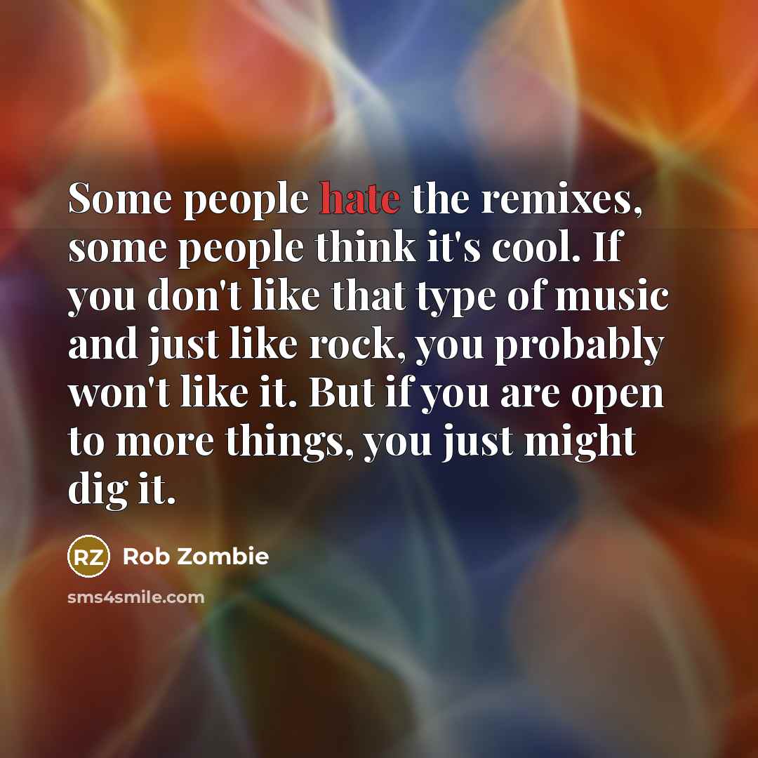 “Some people hate the remixes, some people think it's cool.…” quote by Rob Zombie