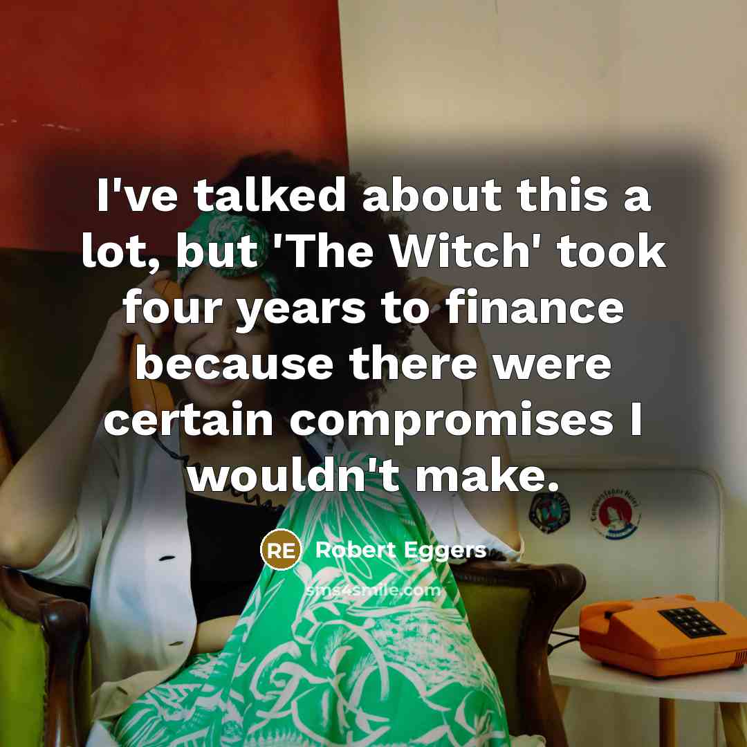 “I've talked about this a lot, but 'The Witch' took…” quote by Robert Eggers