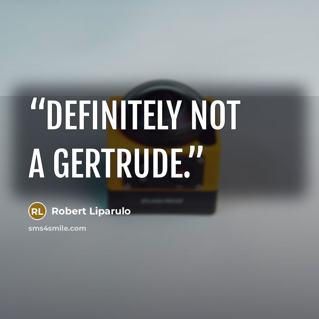 “Definitely not a Gertrude.” quote by Robert Liparulo