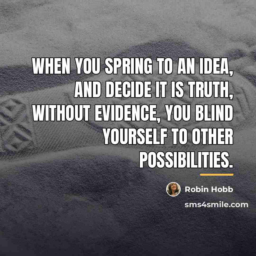 “When you spring to an idea, and decide it is…” quote by Robin Hobb