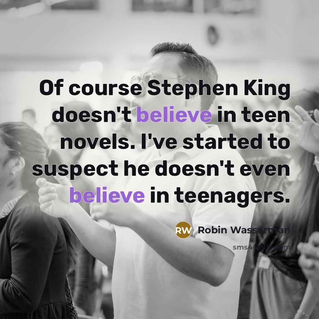 “Of course Stephen King doesn't believe in teen novels. I've…” quote by Robin Wasserman