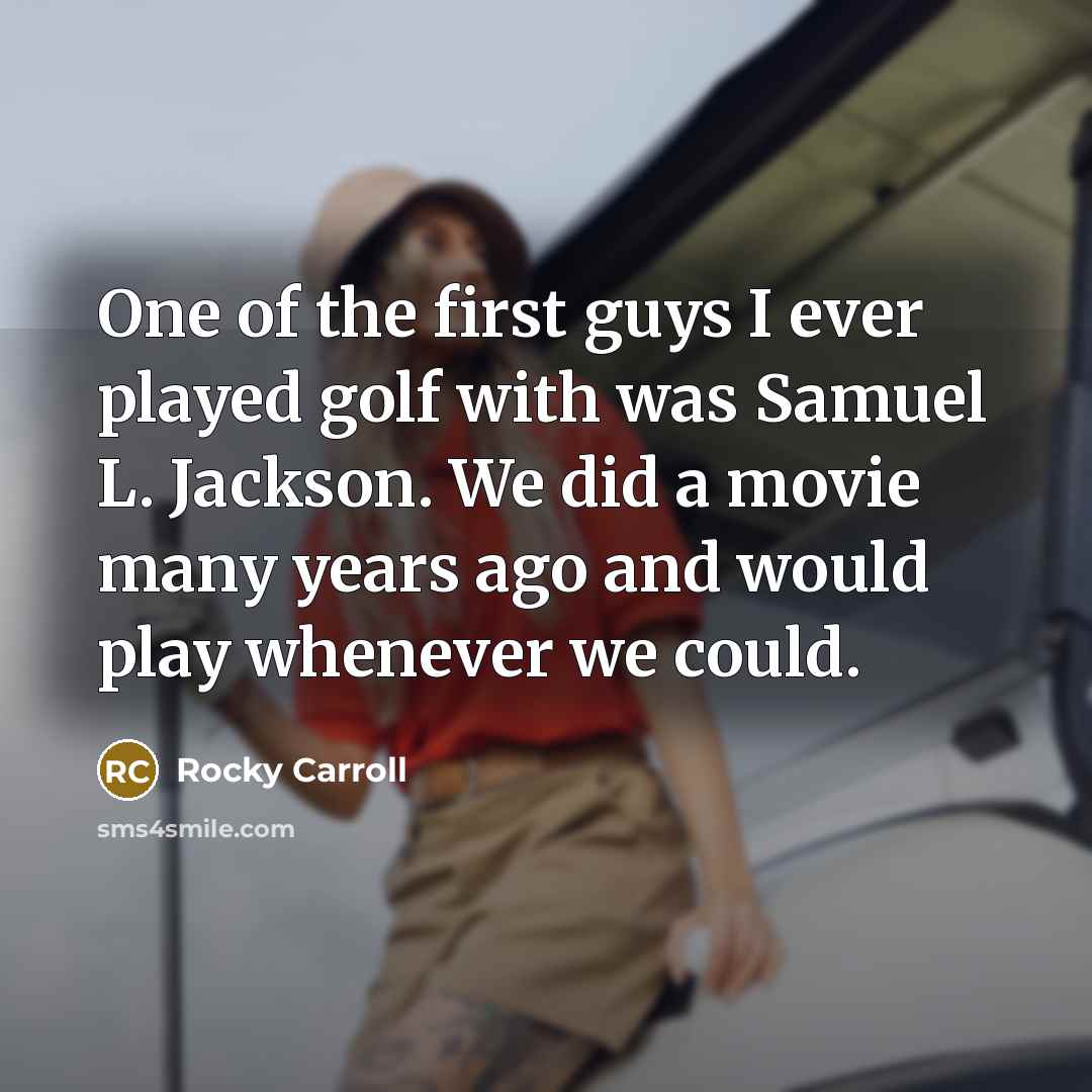 “One of the first guys I ever played golf with…” quote by Rocky Carroll