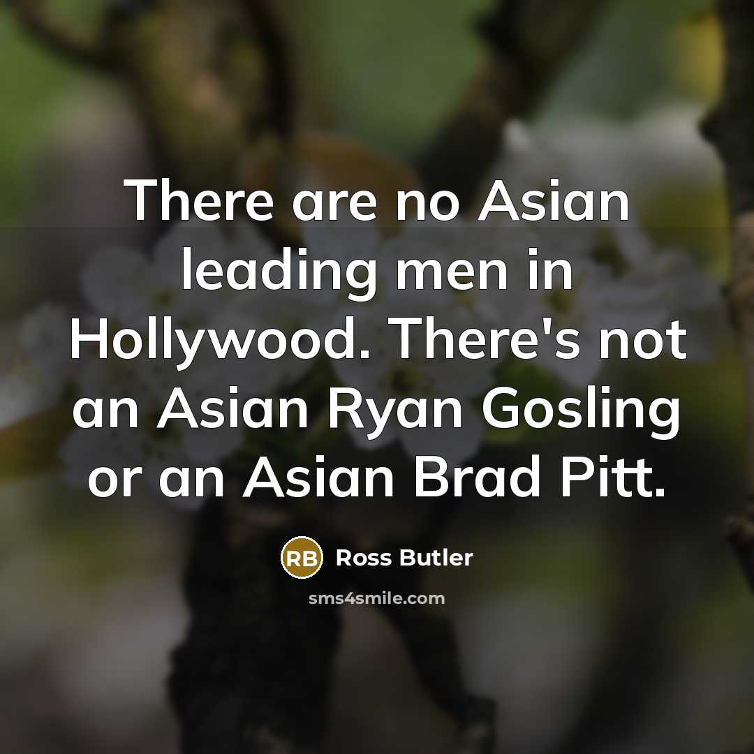 “There are no Asian leading men in Hollywood. There's not…” quote by Ross Butler