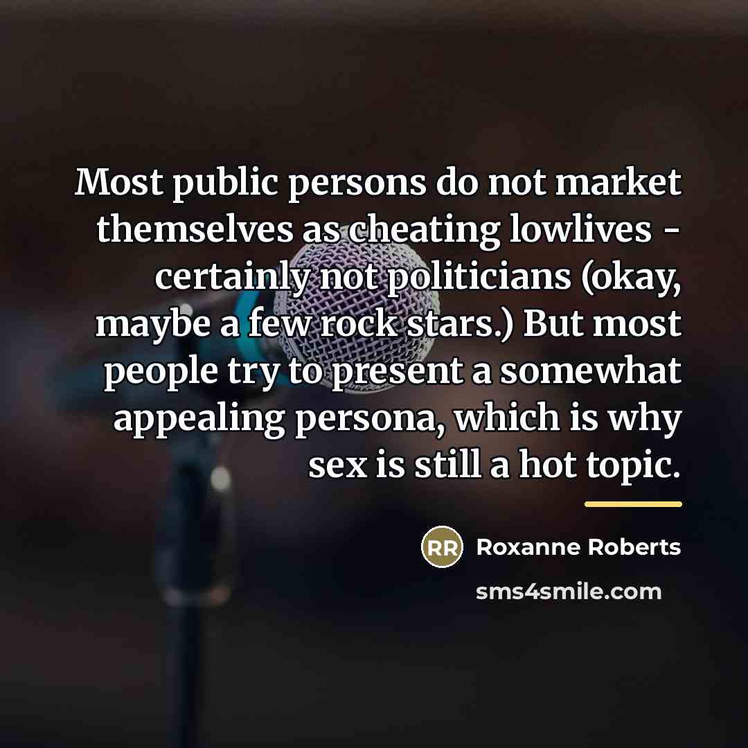 “Most public persons do not market themselves as cheating lowlives…” quote by Roxanne Roberts