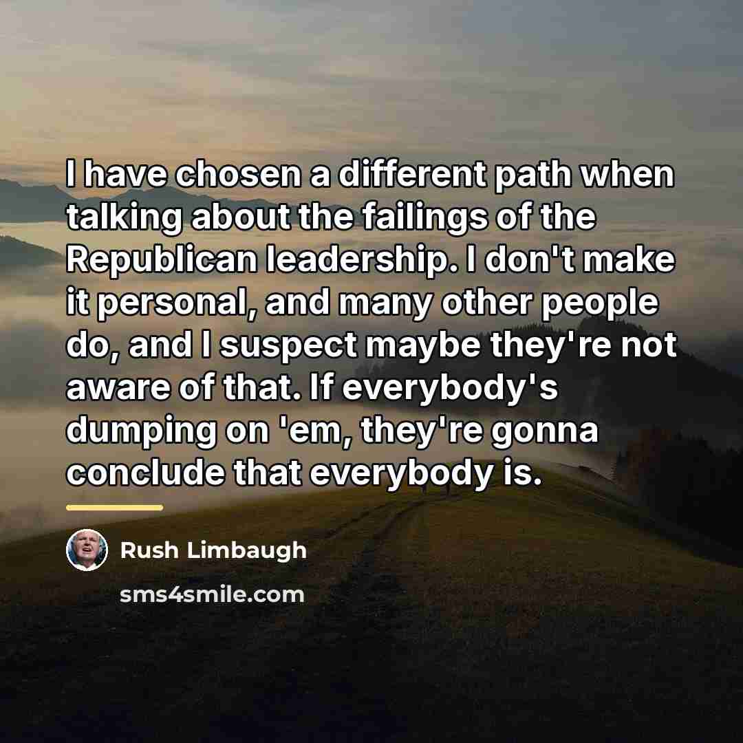 “I have chosen a different path when talking about the…” quote by Rush Limbaugh
