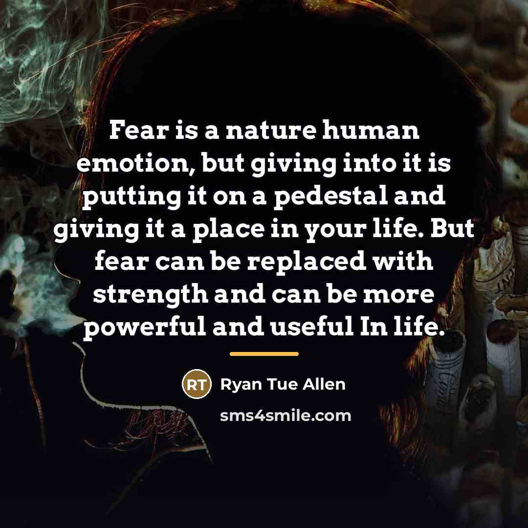 “Fear is a nature human emotion, but giving into it…” quote by Ryan Tue Allen