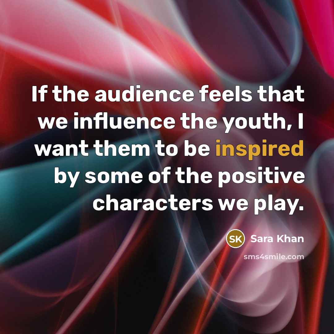 “If the audience feels that we influence the youth, I…” quote by Sara Khan