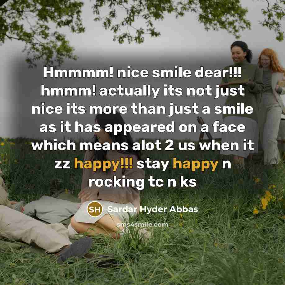 “Hmmmm! nice smile dear!!! hmmm! actually its not just nice…” quote by Sardar Hyder Abbas