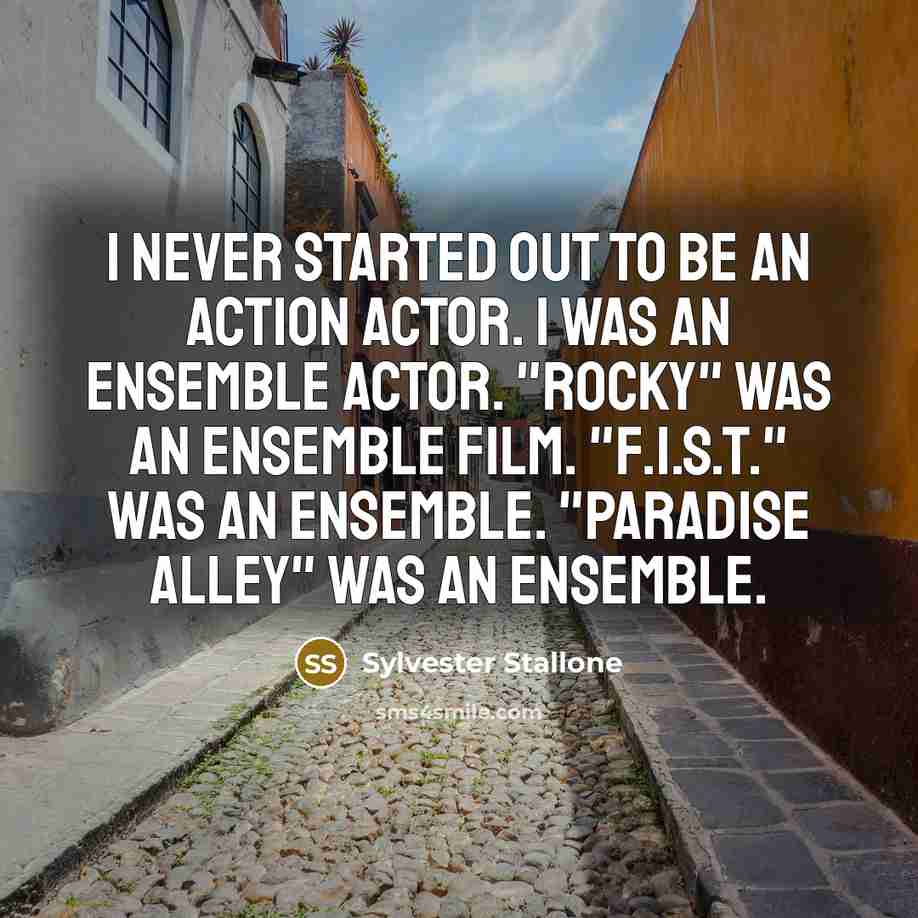 “I never started out to be an action actor. I…” quote by Sylvester Stallone