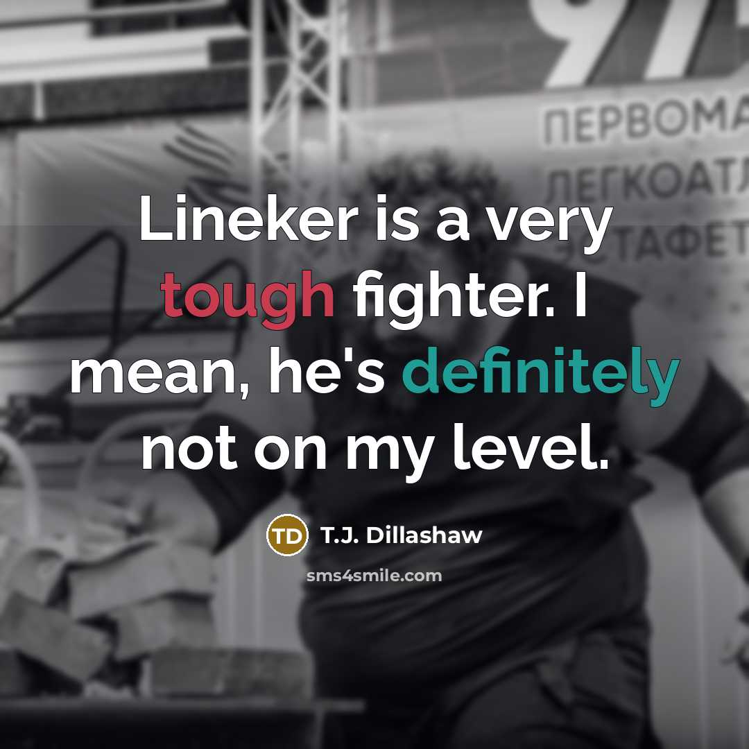 “Lineker is a very tough fighter. I mean, he's definitely…” quote by T.J. Dillashaw