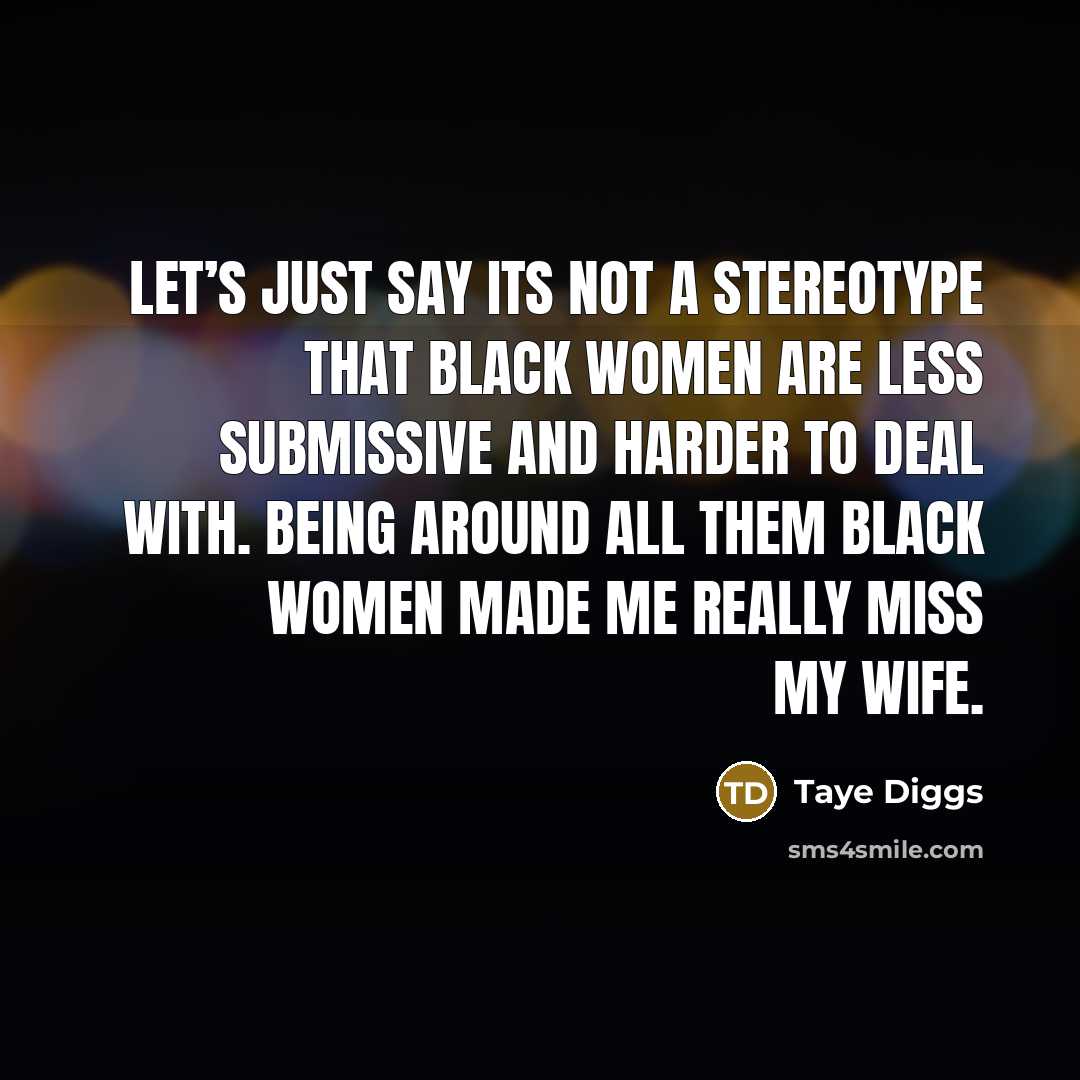 “Let’s just say its not a stereotype that black women…” quote by Taye Diggs