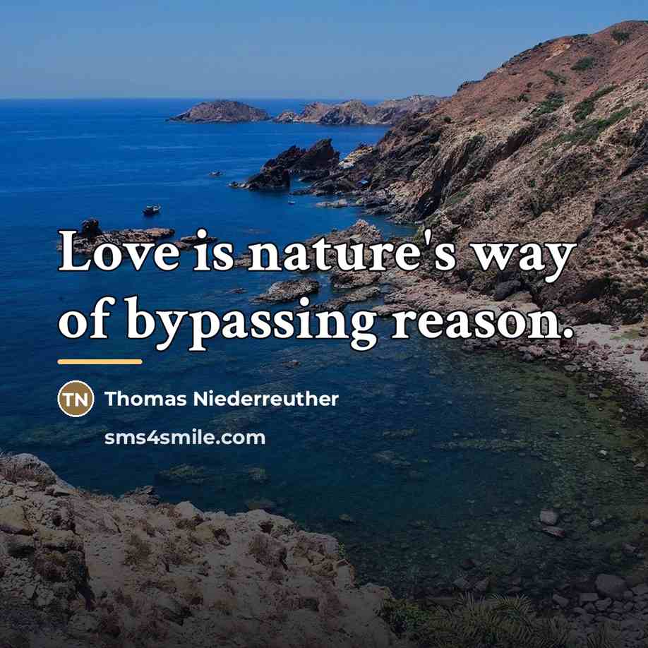 “Love is nature's way of bypassing reason.…” quote by Thomas Niederreuther