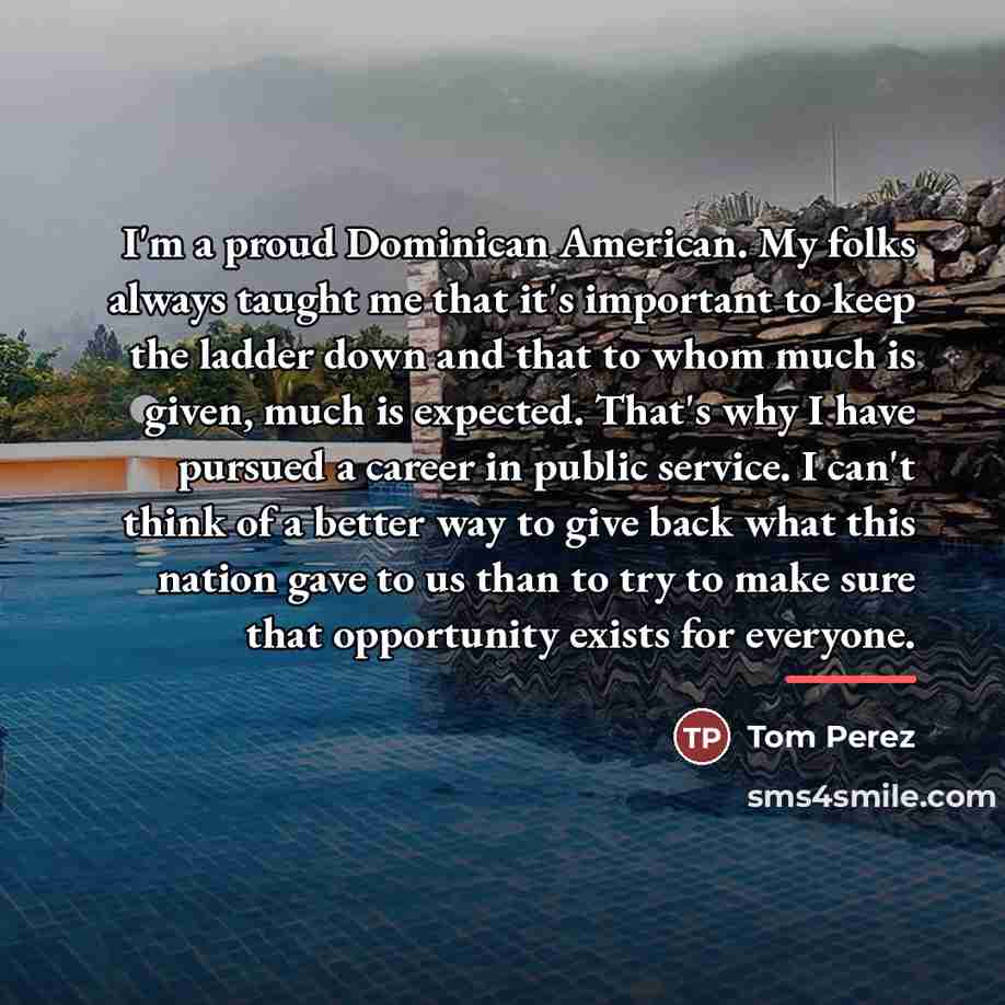 “I'm a proud Dominican American. My folks always taught me…” quote by Tom Perez