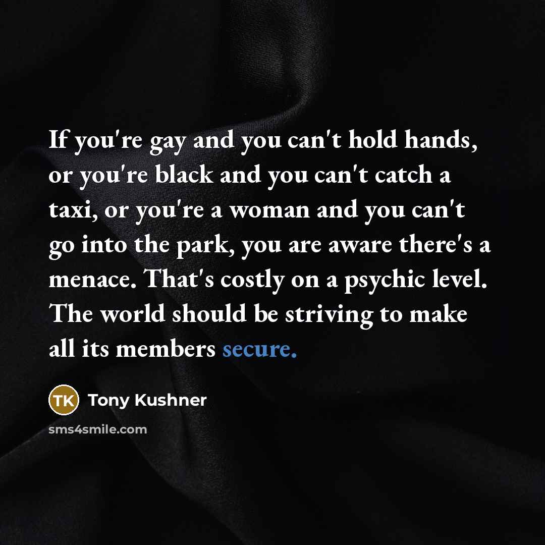 “If you're gay and you can't hold hands, or you're…” quote by Tony Kushner