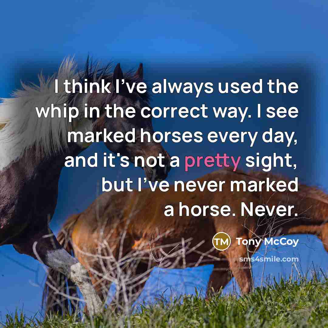 “I think I've always used the whip in the correct…” quote by Tony McCoy